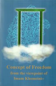 Concept of Freedom from the Viewpoint of Imam Khomeini (s)