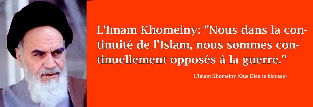 L`Imam Khomeini: " Nous dans la continuité de l’Islam, nous sommes continuellement opposés à la guerre."